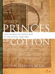 Princes of cotton : four diaries of young men in the South, 1848-1860 cover image
