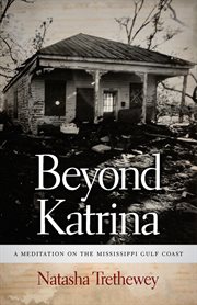 Beyond Katrina : a meditation on the Mississippi Gulf Coast cover image