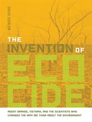 The invention of ecocide : agent orange, Vietnam, and the scientists who changed the way we think about the environment cover image