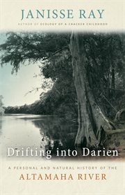 Drifting into Darien : a personal and natural history of the Altamaha river cover image