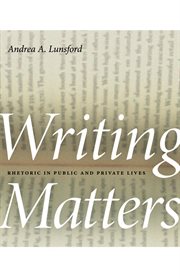 Writing matters : rhetoric in public and private lives cover image