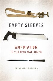 Empty sleeves : amputation in the Civil War South cover image