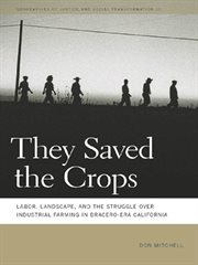 They saved the crops : labor, landscape, and the struggle over industrial farming in Bracero-era California cover image