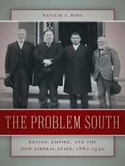 The problem South : region, empire, and the new liberal state, 1880-1930 cover image