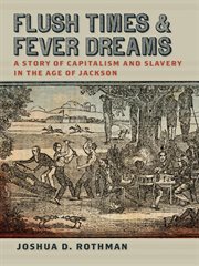 Flush times and fever dreams. A Story of Capitalism and Slavery in the Age of Jackson cover image