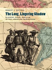 The long, lingering shadow : slavery, race, and law in the American hemisphere cover image