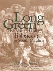 Long green : the rise and fall of tobacco in South Carolina cover image