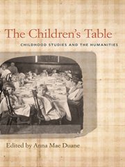 The Children's Table : Childhood Studies and the Humanities cover image