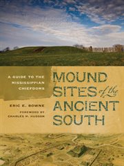 Mound sites of the ancient South : a guide to the Mississippian chiefdoms cover image