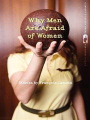 Why men are afraid of women : stories cover image