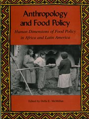 Anthropology and food policy : human dimensions of food policy in Africa and Latin America cover image
