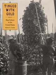 Tinged with gold : hop culture in the United States cover image