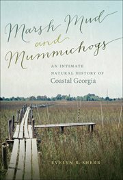 Marsh Mud and Mummichogs : an Intimate Natural History of Coastal Georgia cover image