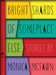Bright shards of someplace else : stories cover image