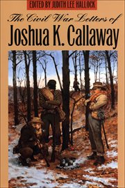 The Civil War letters of Joshua K. Callaway cover image