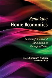 Remaking home economics : resourcefulness and innovation in changing times cover image