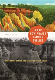 Let us now praise famous gullies : Providence Canyon and the soils of the South cover image