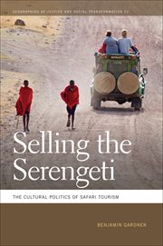 Selling the Serengeti : the cultural politics of safari tourism cover image