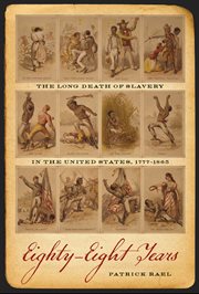 Eighty-eight years : the long death of slavery in the United States, 1777-1865 cover image