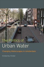 The politics of urban water : changing waterscapes in Amsterdam cover image