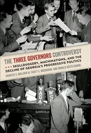 The three governors controversy : skullduggery, machinations, and the decline of Georgia's progressive politics cover image