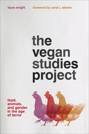 The vegan studies project : food, animals, and gender in the age ofterror cover image