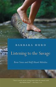 Listening to the savage : river notes and half-heard melodies cover image