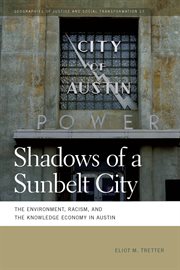 Shadows of a Sunbelt City : the Environment, Racism, and the Knowledge Economy in Austin cover image