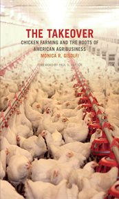 The takeover : chicken farming and the roots of American agribusiness cover image