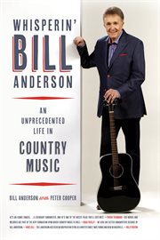 Whisperin' Bill Anderson : an unprecedented life in country music cover image