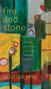 Fire and stone : where do we come from? what are we? where are we going? cover image