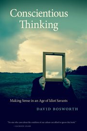 Conscientious thinking : making sense in an age of idiot savants cover image