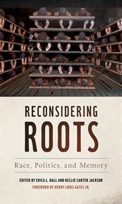 Reconsidering roots : race, politics, and memory cover image
