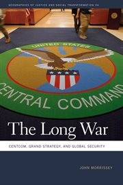 The long war : CENTCOM, grand strategy, and global security cover image