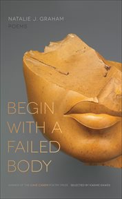 Begin with a failed body : poems cover image