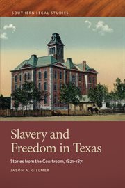 Slavery and freedom in Texas : stories from the courtroom, 1821-1871 cover image