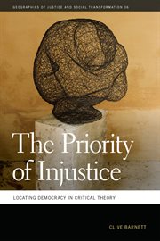 The priority of injustice : locatingdemocracy in critical theory cover image