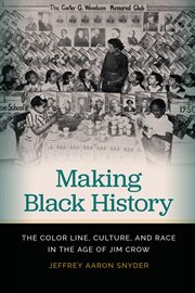 Making black history : the color line, culture, and race in the age of Jim Crow cover image
