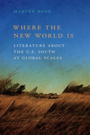 Where the new world is : literature about the U.S. South at global scales cover image
