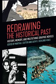 Redrawing the historical past : history, memory, and multiethnic graphic novels cover image