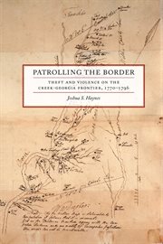 Patrolling the Border : Theft and Violence on the Creek-Georgia Frontier, 1770-1796 cover image