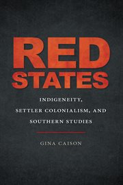 Red states : indigeneity, settler colonialism, and southern studies cover image
