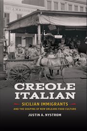 Creole Italian : Sicilian immigrants and the shaping of New Orleans food culture cover image