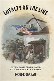 Loyalty on the line : Civil War Maryland in American memory cover image