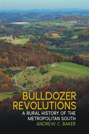 Bulldozer revolutions : a rural history of the metropolitan South cover image