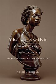 Vénus noire : black women and colonial fantasies in nineteenth-century France cover image