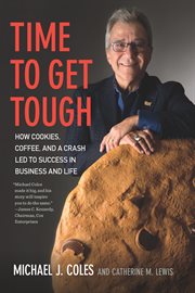 Time to get tough : how cookies, coffee, and a crash led to success in business and life cover image