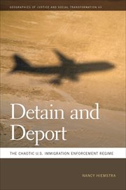 Detain and deport : the chaotic U.S. immigration enforcement regime cover image