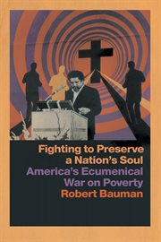 Fighting to preserve a nation's soul : America's ecumenical war on poverty cover image