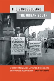 The struggle and the urban South : confronting Jim Crow in Baltimore before the movement cover image